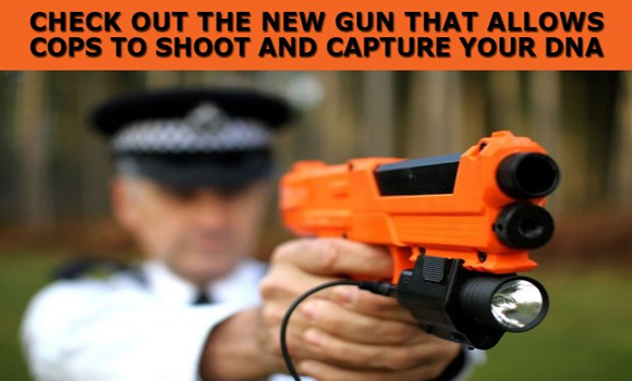 CHECK OUT THE NEW GUN THAT ALLOWS COPS TO SHOOT AND CAPTURE YOUR DNA
