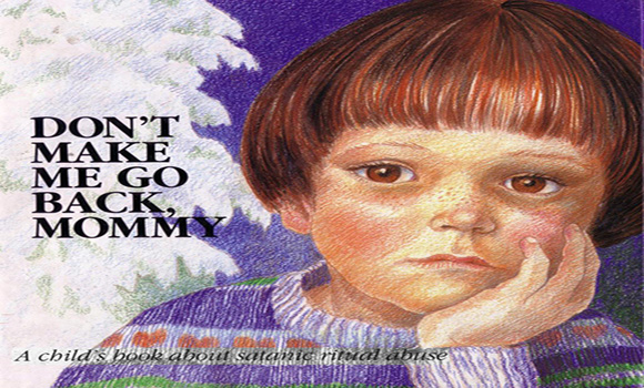 “Don’t Make Me Go Back, Mommy” A Creepy Children’s Book About Satanic Ritual Abuse