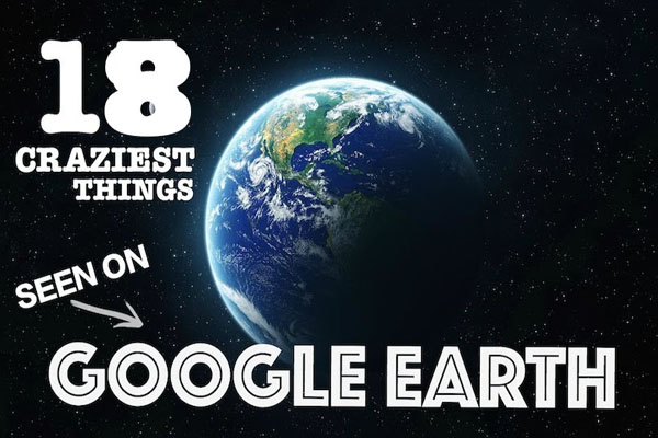 18 CRAZIEST THINGS SEEN ON GOOGLE EARTH