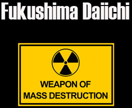 Fukushima Daiichi: From Nuclear Power Plant to Nuclear Weapon #1