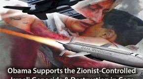 Obama Supports the Zionist-Controlled Israeli Genocide & Destruction in Gaza