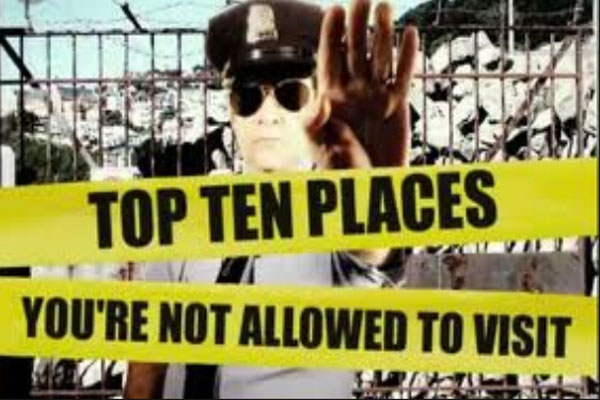 Top 10 Places You Aren’t Allowed To Visit