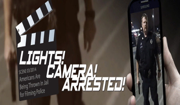 Lights, Camera, Arrested: Americans Are Being Thrown in Jail for Filming Police