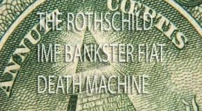 THE ROTHSCHILD IMF BANKSTER FIAT DEATH MACHINE