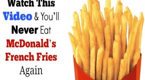 Watch This Video & You’ll Never Eat McDonald’s French Fries Again