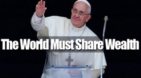 Shocking: Pope Demands “Legitimate Redistribution” Of Wealth, Supports United Nations New World Order