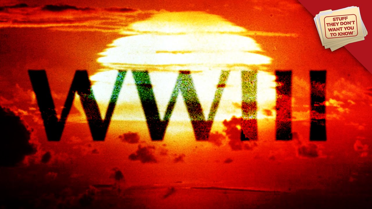 3 Ways World War III Might Start | Stuff They Don’t Want You to Know