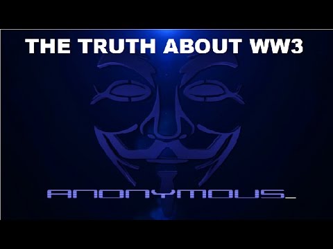 Anonymous – The Truth About World War III.
