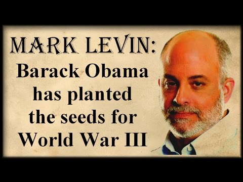 Mark Levin: Barack Obama has planted the seeds for World War III (audio from 07-14-2015)