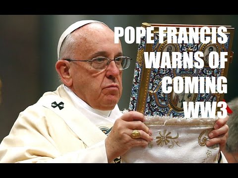 POPE WW3 WARNING – Pope Francis Warns Global Atmosphere of War Could Lead to World War 3