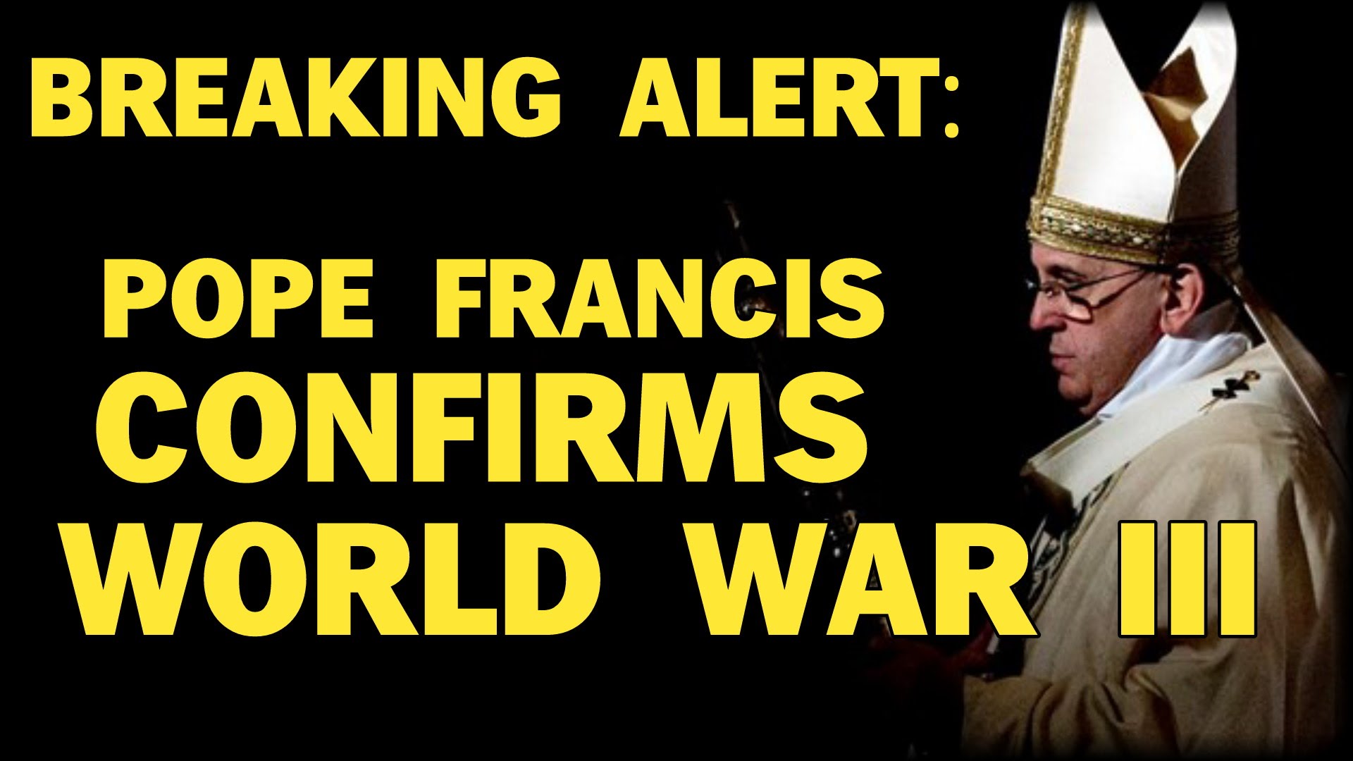 BREAKING ALERT: POPE CONFIRMS WORLD WAR 3 IN WAKE OF PARIS ATTACKS