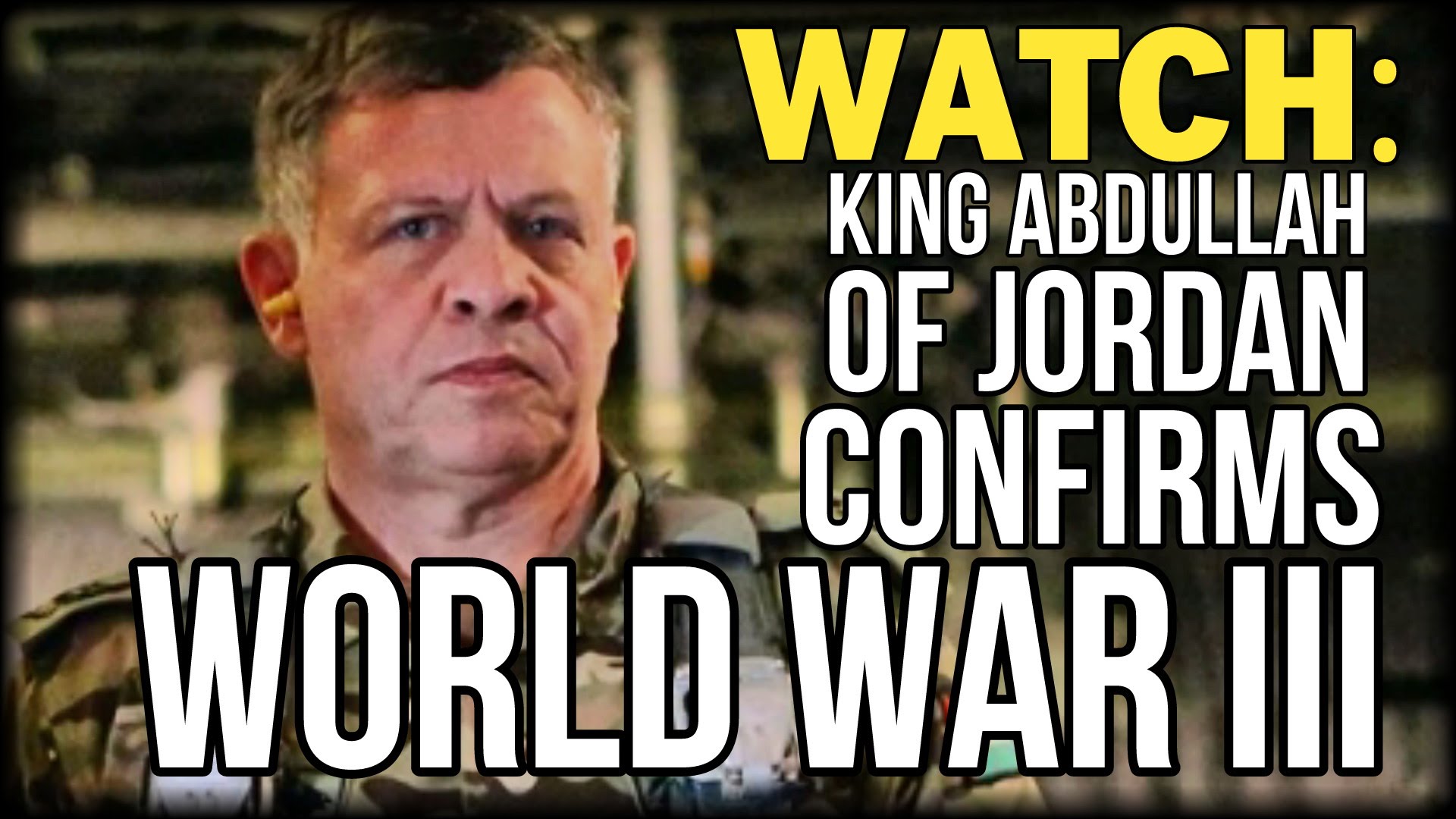 WATCH: WORLD WAR III CONFIRMED BY KING ABDULLAH OF JORDAN