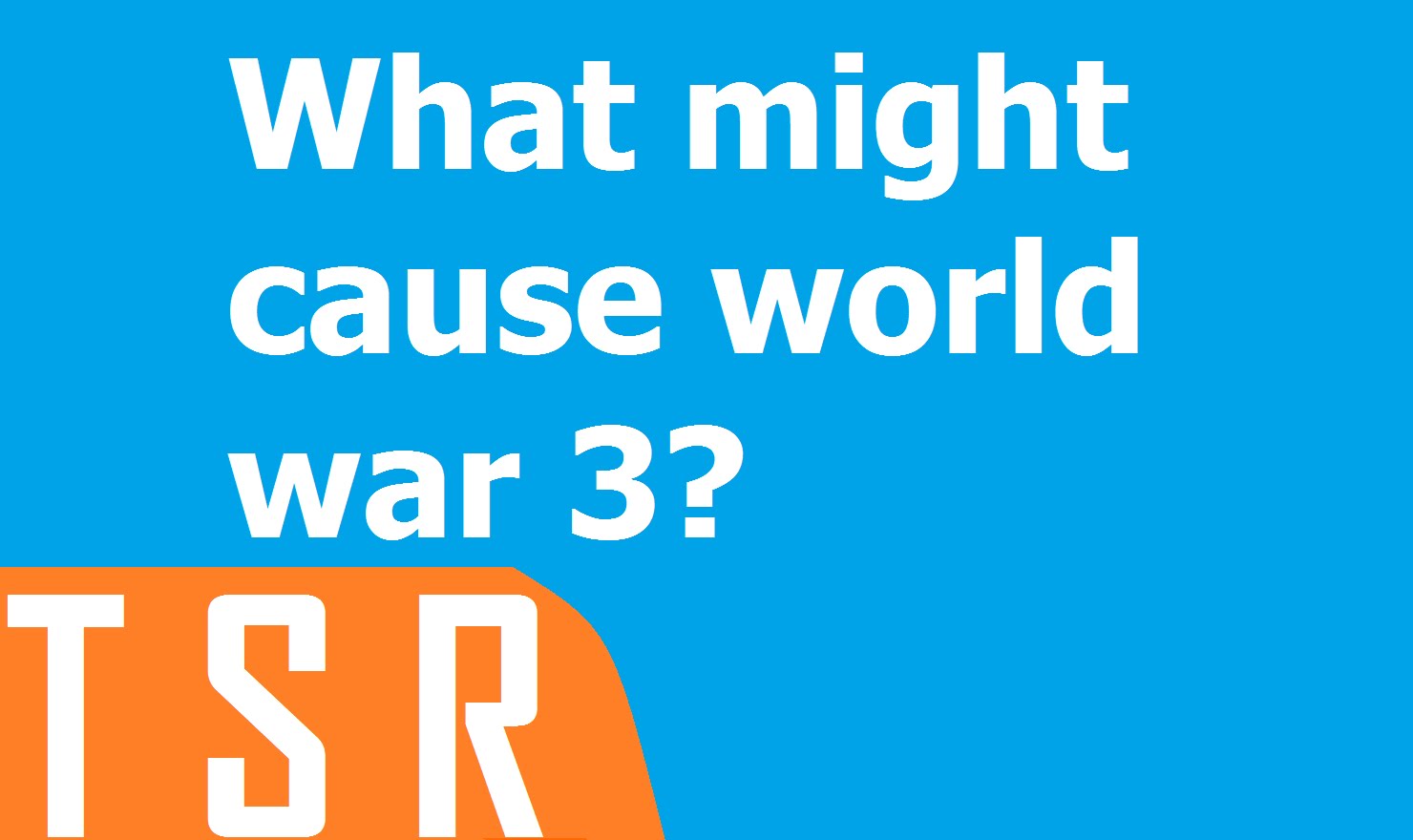 What might cause world war 3