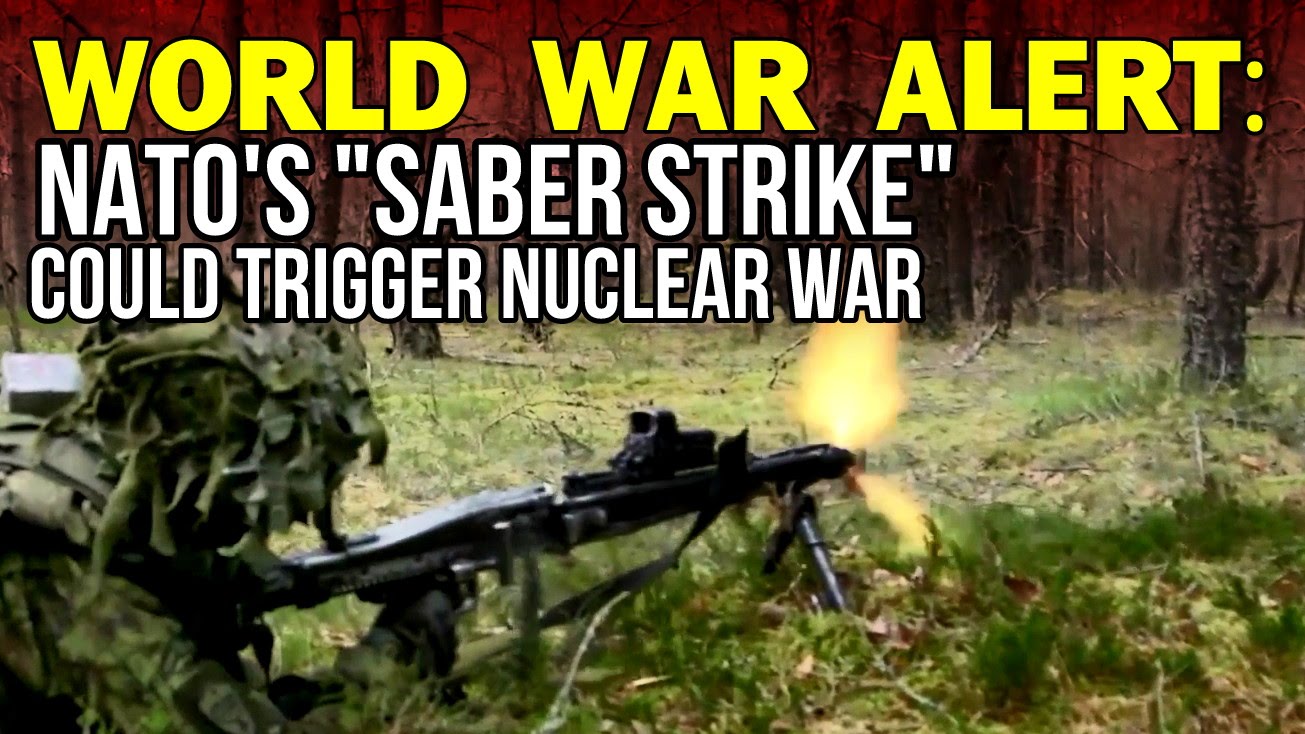 WORLD WAR ALERT: NATO’s “Saber Strike” Could trigger Nuclear War