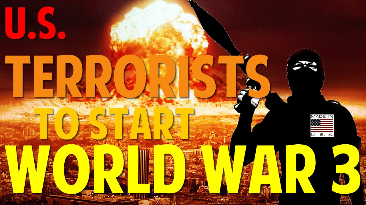 US Terrorists To Start World War 3