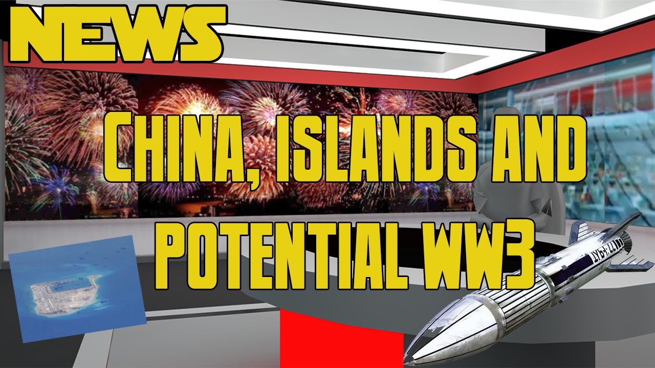 News – Chinese Islands and World War 3!