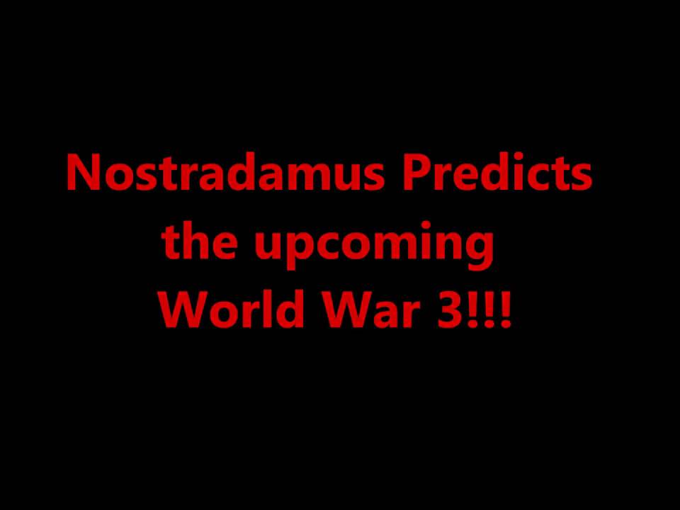 Nostradamus Predicts World War 3!!!