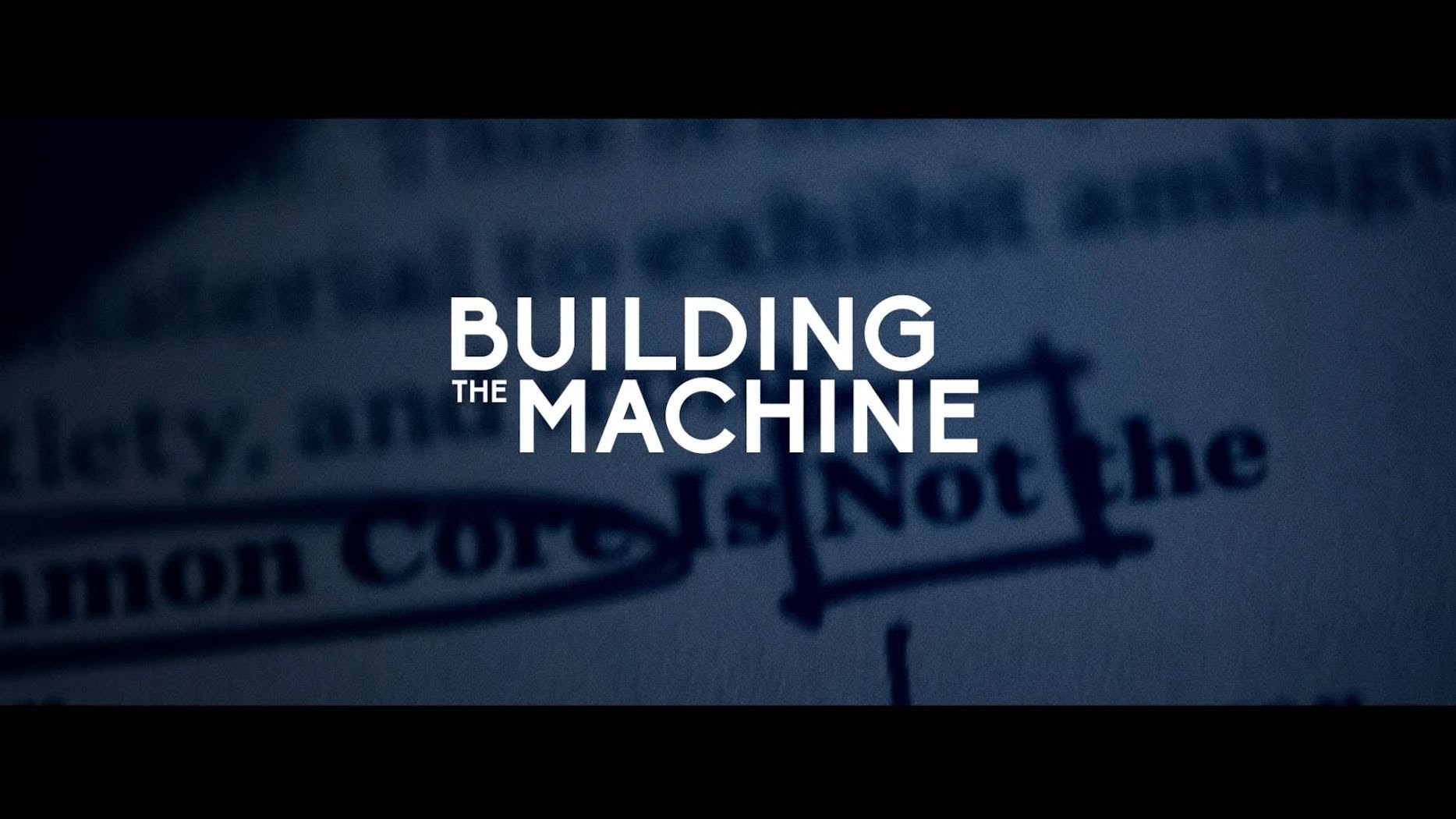 BUILDING THE MACHINE – The Common Core Documentary