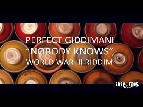 PERFECT GIDDIMANI – NOBODY KNOWS – WORLD WAR III RIDDIM – IRIE ITES RECORDS (JANV 2016)