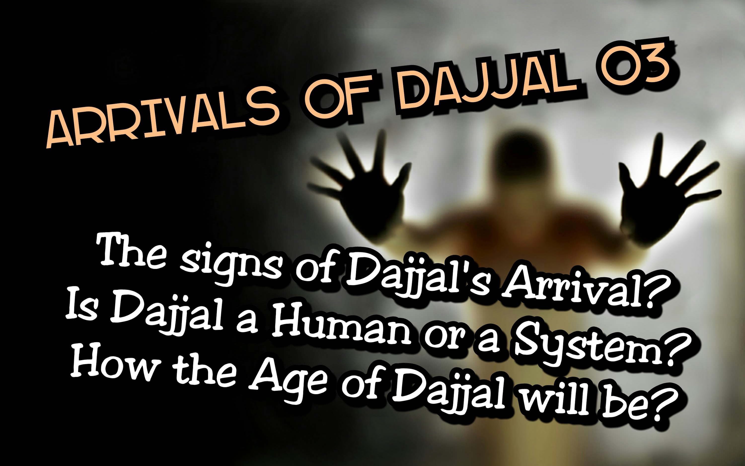 The Arrivals Dajjal Part 3 (Signs of Dajjal’s Arrivals)