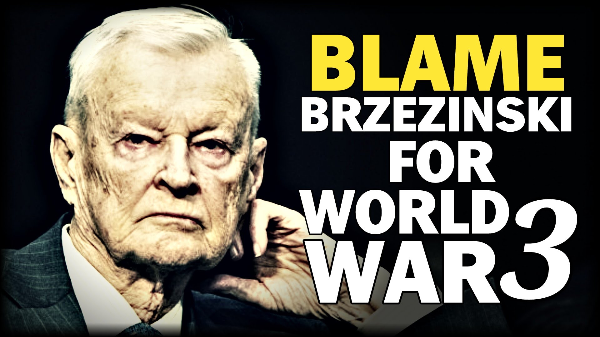 BLAME BRZEZINSKI FOR WORLD WAR 3