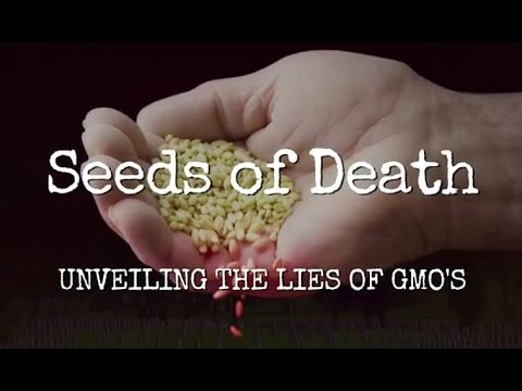 Seeds of Death: UNVEILING THE LIES OF GMO’s (Full Movie)