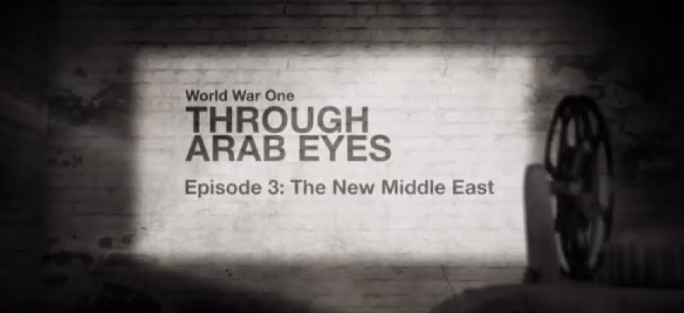 World War One Through Arab Eyes – Episode three: The New Middle East