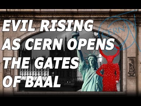 Evil 666 Rising As CERN Prepares To Open The Illuminati Gates Of Baal