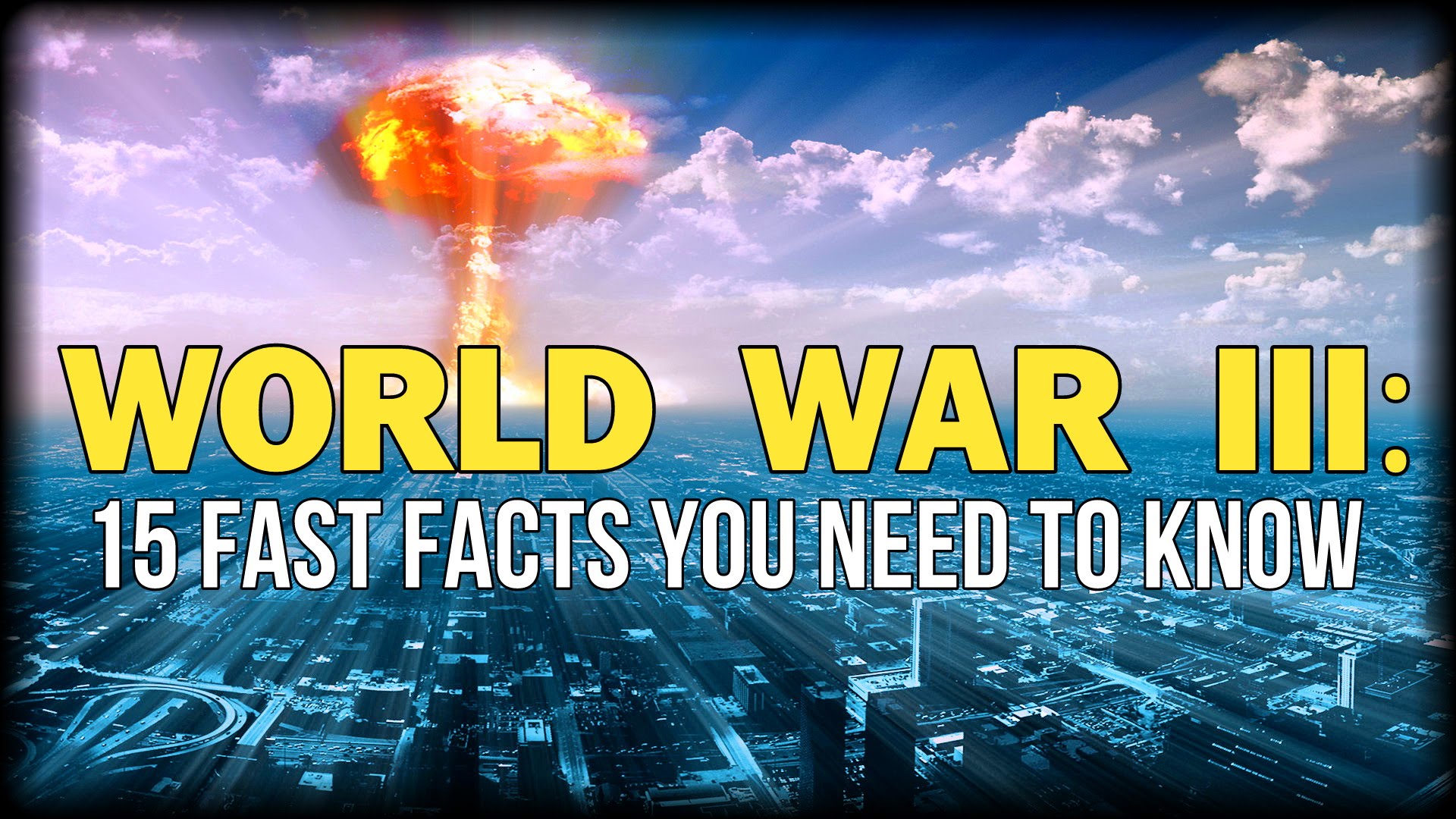 WORLD WAR III: 15 FAST FACTS YOU NEED TO KNOW