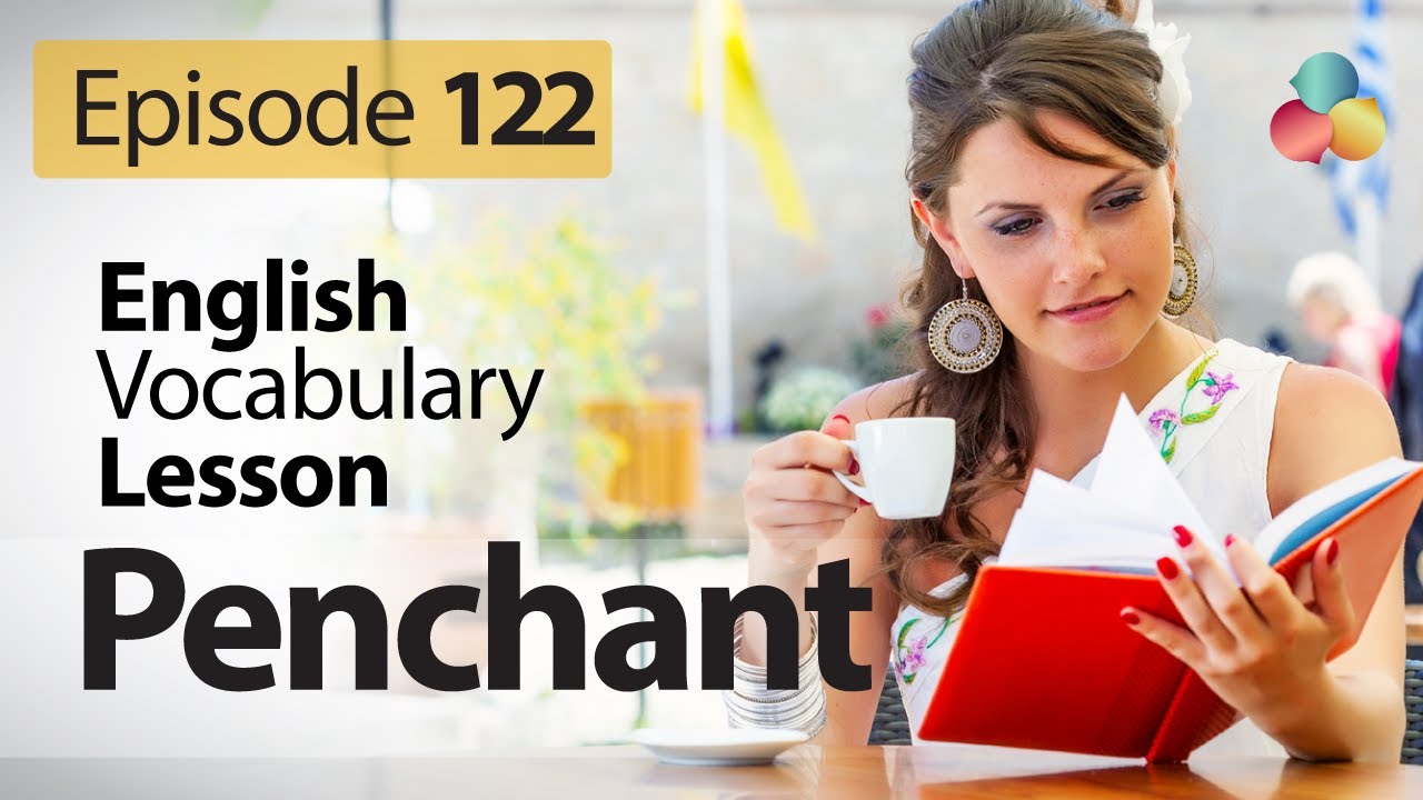 Penchant – English Vocabulary Lesson # 122 – Free English speaking lesson