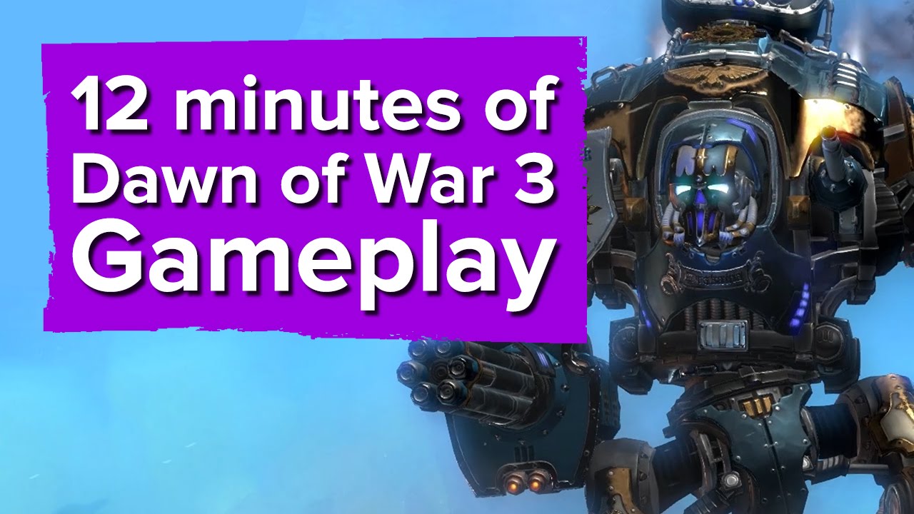 12 minutes of Dawn of War 3 gameplay