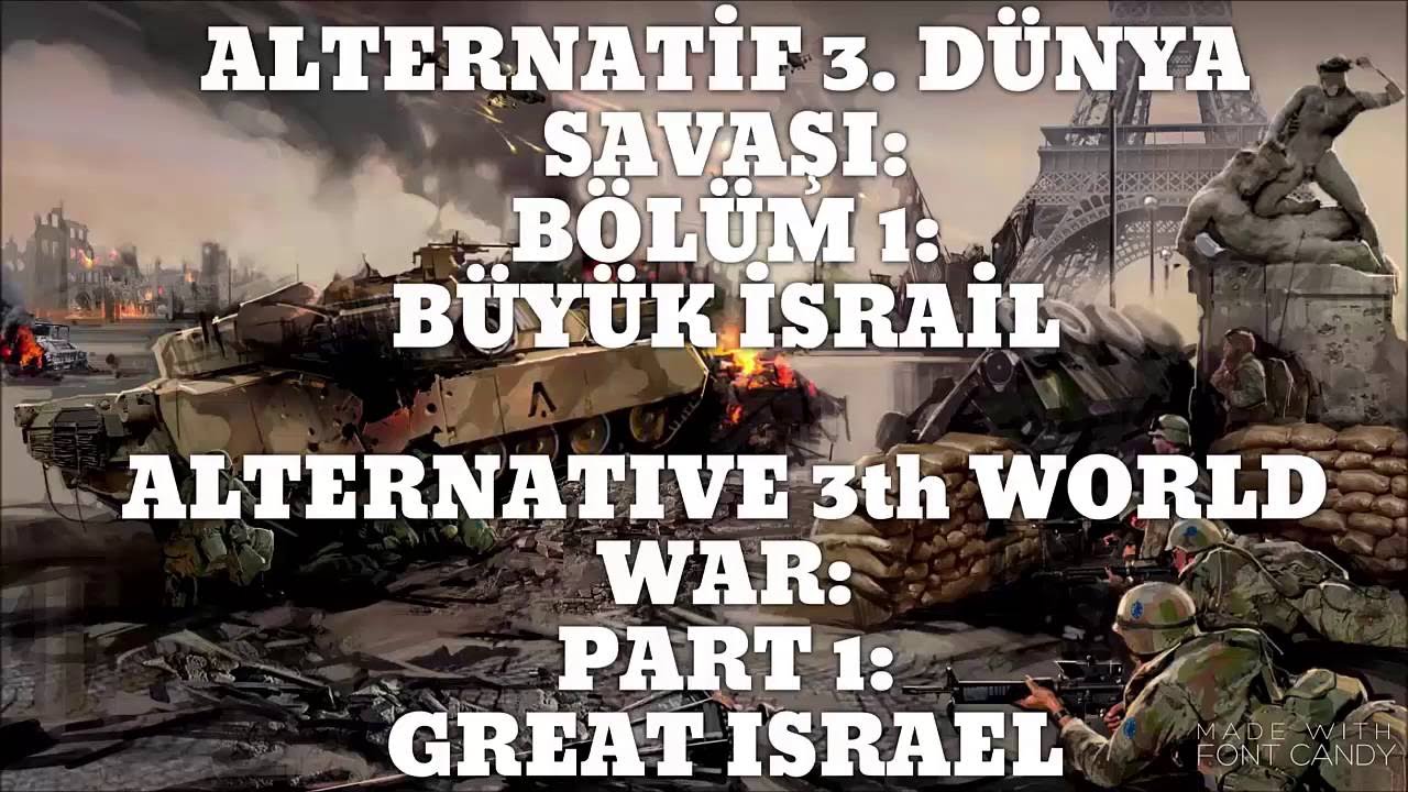 Alternatif 3. Dünya Savaşı: Bölüm 1: Büyük İsrail/Alternative World War 3: Part 1: Great Israel