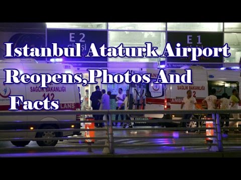 Istanbul Ataturk Airport Reopens,Photos And  Facts