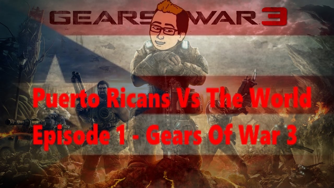 Puerto Ricans Vs The World Episode 1 – Gears Of War 3