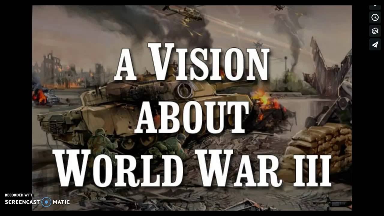 Fulfilled Vision from the Lord- Events Leading up to World War 3