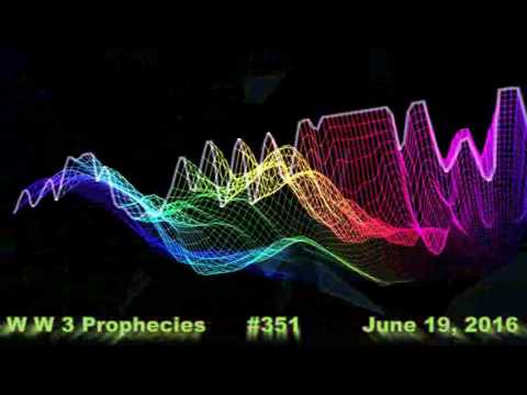 World War 3 Prophecy #351  June 19, 2016