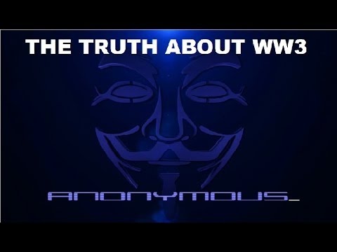 Anonymous – The Truth About World War III.