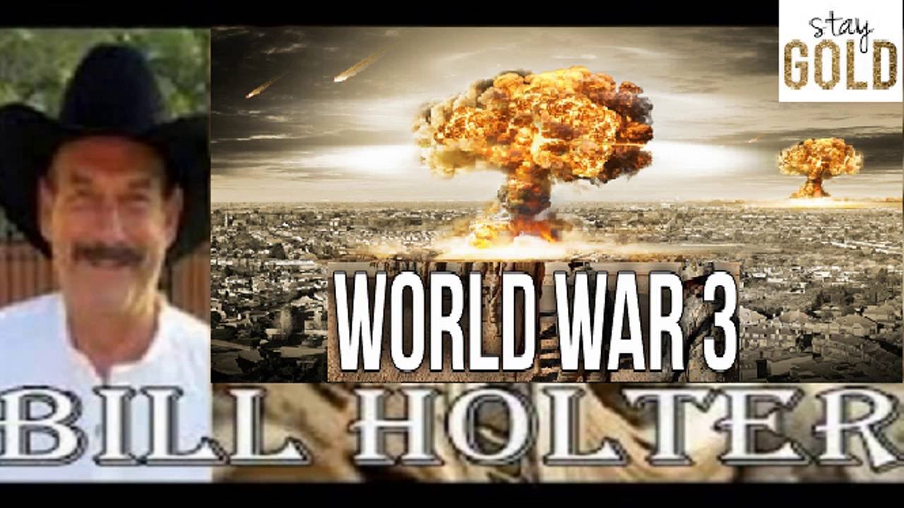 Bill HOLTER : Economic World War 3  & $50,000 GOLD !!
