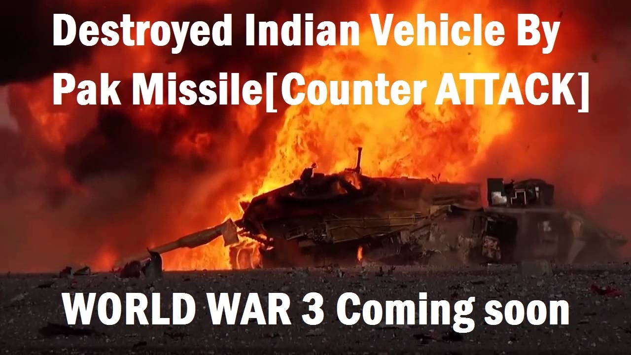 World War 3 – Destroyed Indian vehicle By Pak Missile Attacks