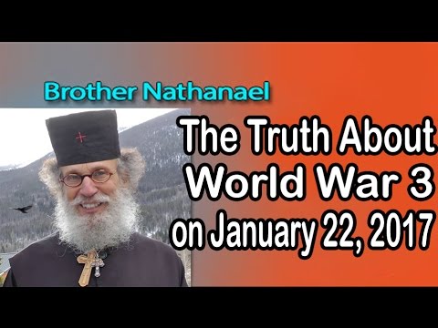 Brother Nathanael : The Truth About World – W* 3 on January 22, 2017