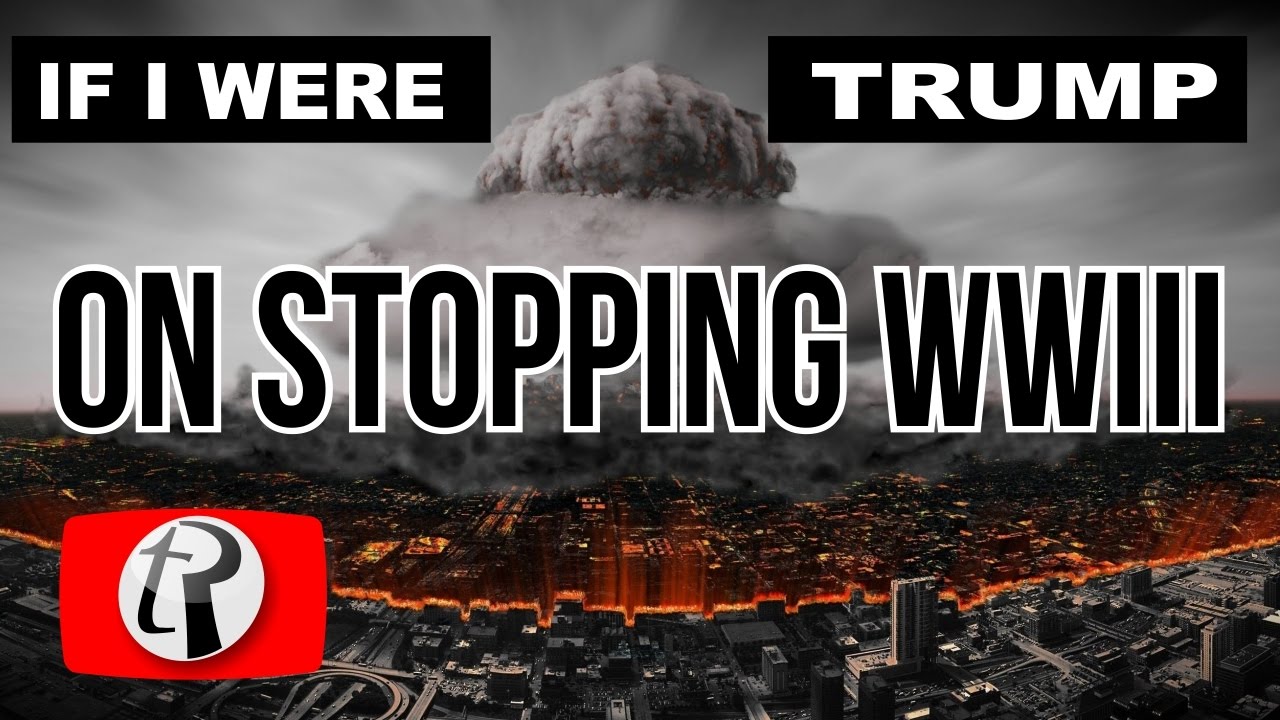 IF I WERE TRUMP ON STOPPING WORLD WAR 3