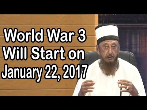 World War 3 Will Start on January 22, 2017 And Finish After Week – By Sheikh imran Hosein
