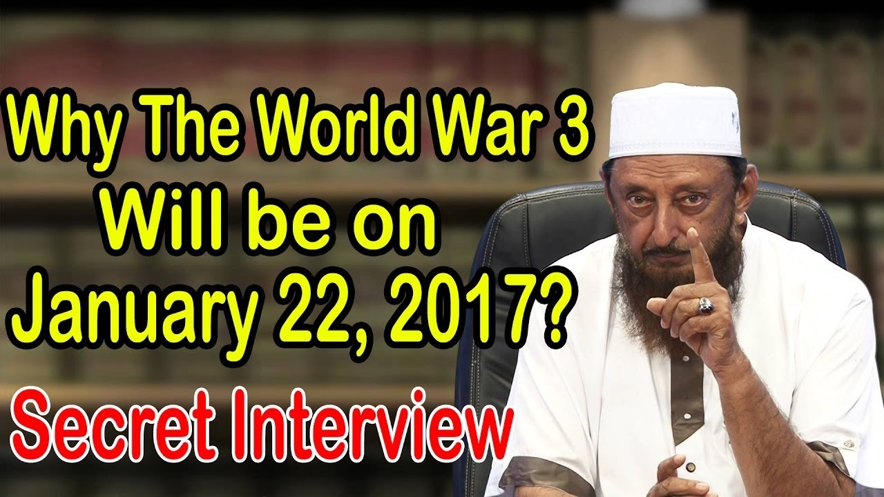 Why The World War 3  Will be on January 22, 2017 ?- Sheikh Imran Hosein’s Interview