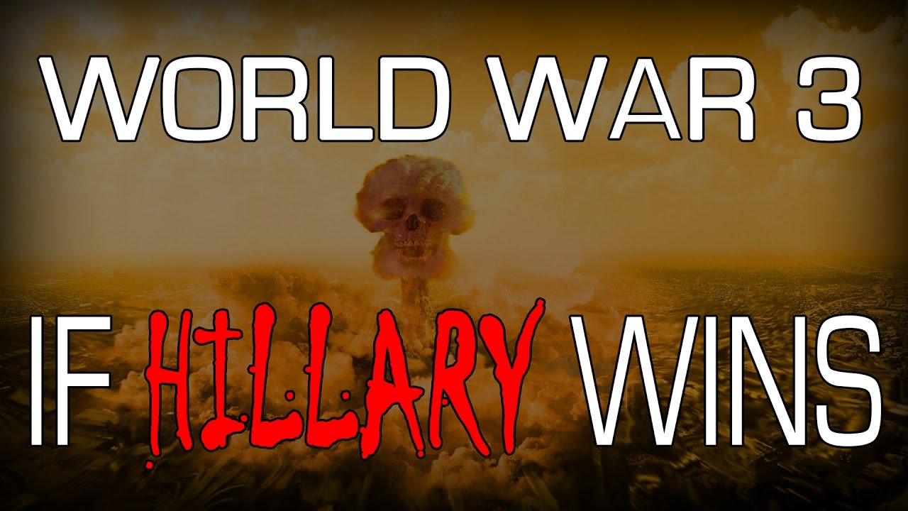 WORLD WAR 3 – If Hillary Clinton Wins the Election