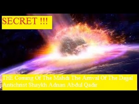 SECRET !!! THE Coming Of The Mahdi The Arrival Of The Dajjal Antichrist Shaykh Adnan Abdul Qadir 1/6