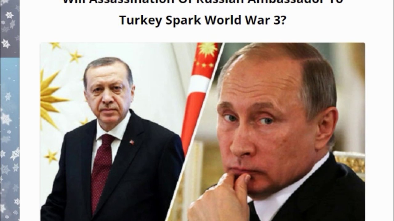 Will Assassination Of Russian Ambassador To Turkey Spark World War 3?