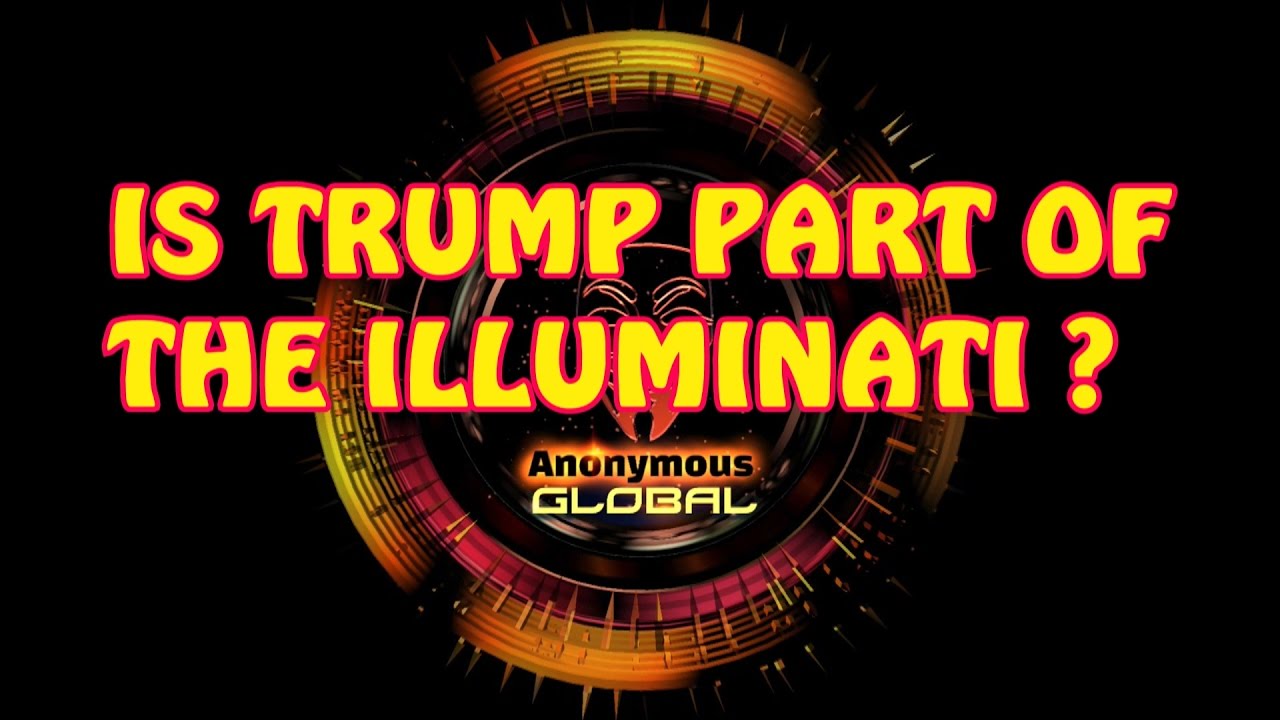 Anonymous IS “DONALD J TRUMP” PART OF THE ILLUMINATI ? HOLD ON FOR THE RIDE OF THE CENTURY!