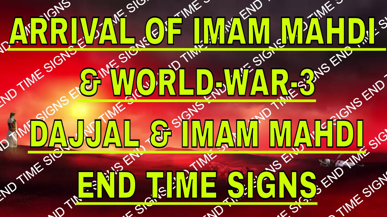 Imam-Mahdi-And-World-War-3-Arrival-of-Imam-Mehdi-Dajjal-and-Imam-Mahdi-End-Time-Signs-End-Of-World