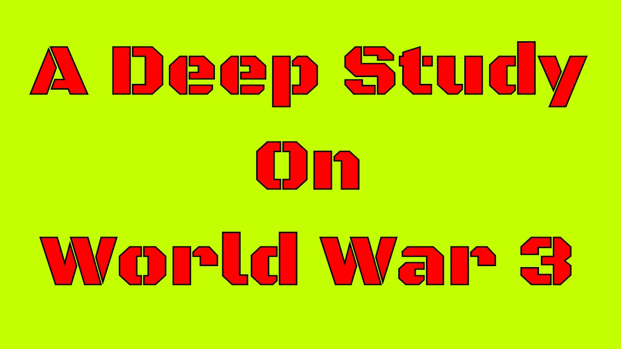 A-Deep-Rsearch-On-World-War-3-WW3-why-3rd world-war-should-be-avoided-?Current-Affairs
