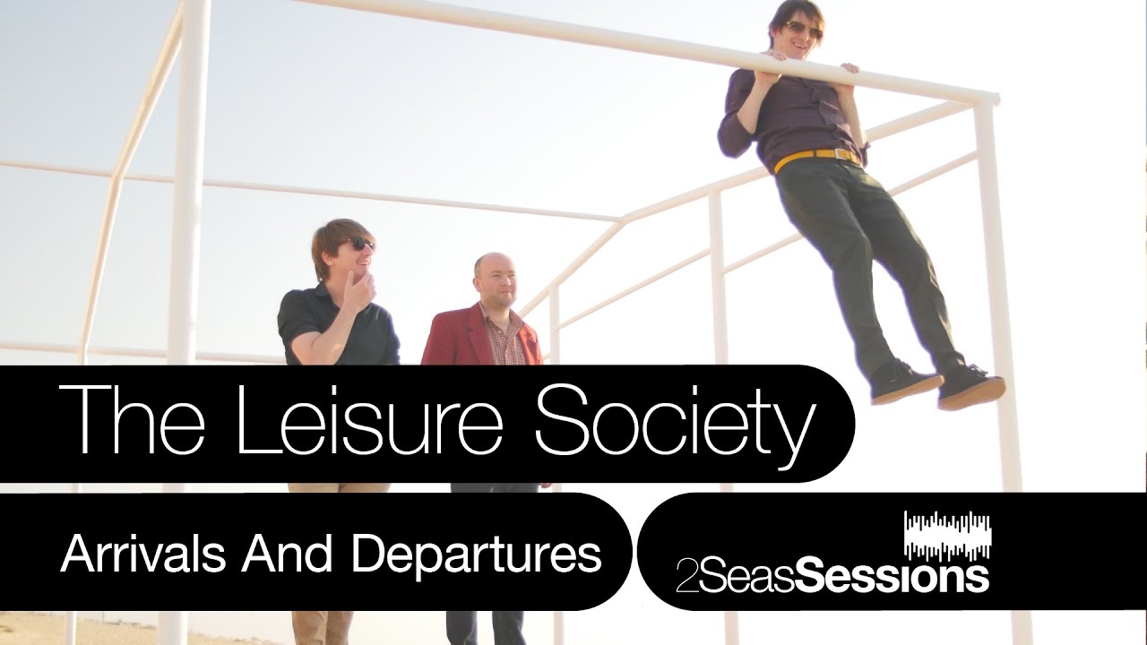 The Leisure Society – Arrivals And Departures – 2Seas Sessions